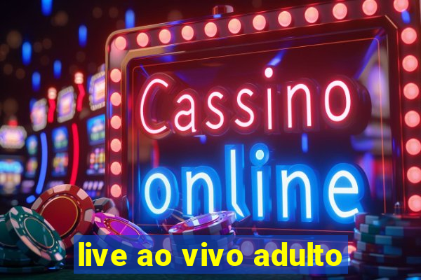 live ao vivo adulto